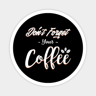 Do not forget your coffee Magnet